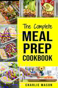 Complete Meal Prep Cookbook