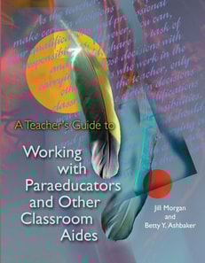 Teacher's Guide to Working with Paraeducators and Other Classroom Aides