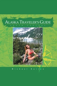 Alaska Traveler's Guide: South Central