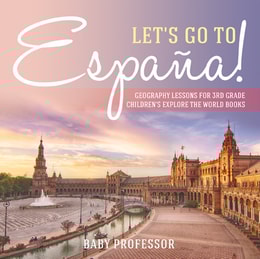 Let's Go to Espana! Geography Lessons for 3rd Grade | Children's Explore the World Books