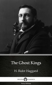 Ghost Kings by H. Rider Haggard - Delphi Classics (Illustrated)