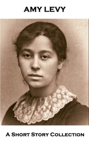 Amy Levy - A Short Story Collection