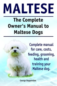 Complete Owner's Manual to Maltese Dogs. Complete manual for care, costs, feeding, grooming, health and training your Maltese dog.