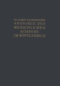 Atlas der Anatomie des Menschlichen Körpers im Röntgenbild
