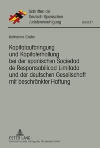 Kapitalaufbringung und Kapitalerhaltung bei der spanischen Sociedad de Responsabilidad Limitada und der deutschen Gesellschaft mit beschraenkter Haftung