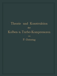 Theorie und Konstruktion der Kolben- und Turbo-Kompressoren
