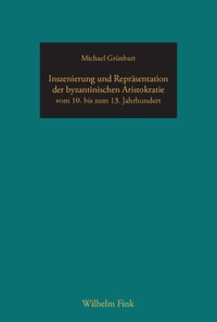 Inszenierung und Repräsentation der byzantinischen Aristokratie vom 10. bis zum 13. Jahrhundert