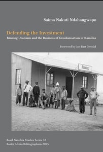 Defending the Investment: Rossing Uranium and the Business of Decolonisation in Namibia