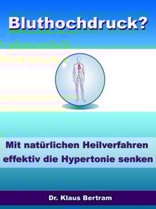 Bluthochdruck? - Vergessen Sie Medikamente - Mit natürlichen Heilverfahren die Hypertonie senken