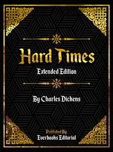 Hard Times (Extended Edition) - By Charles Dickens