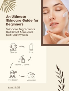 Ultimate Skincare Guide for Beginners: Skincare Ingredients, Get Rid of Acne and Get Healthy Skin