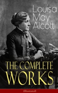 Complete Works of Louisa May Alcott (Illustrated)