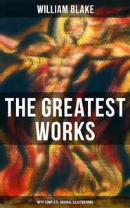 Greatest Works of William Blake (With Complete Original Illustrations)
