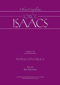 Jorge Isaacs. Obras completas volumen VII: instrucción pública