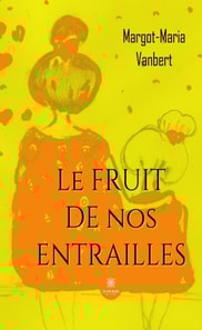 Le fruit de nos entrailles