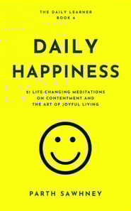 Daily Happiness: 21 Life-Changing Meditations on Contentment and the Art of Joyful Living