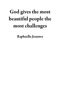 God gives the most beautiful people the most challenges