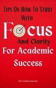 Tips on How To Study with Focus and Clarity for Academic Success