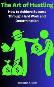 Art of Hustling: How to Achieve Success Through Hard Work and Determination