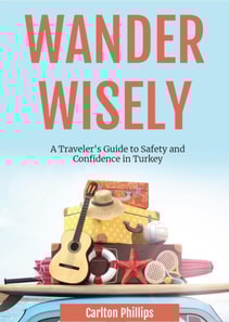 Wander Wisely: A Traveler's Guide to Safety and Confidence in Turkey