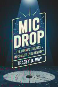 Mic Drop: The Funniest Nights in Comedy Club History