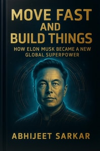 Move Fast and Build Things: How Elon Musk Became a New Global Superpower