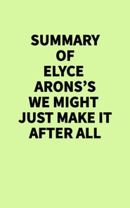 Summary of Elyce Arons's We Might Just Make It After All