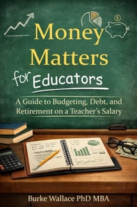 Money Matters for Educators: A Guide to Budgeting, Debt, and Retirement on a Teacher's Salary