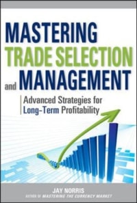 Mastering Trade Selection and Management: Advanced Strategies for Long-Term Profitability