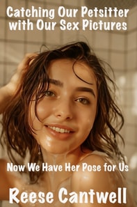 Catching Our Petsitter with Our Sex Pictures: Now We Have Her Pose for Us