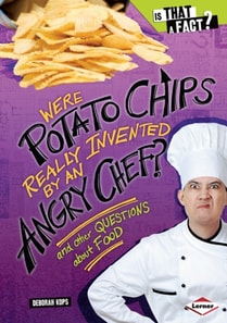 Were Potato Chips Really Invented by an Angry Chef?