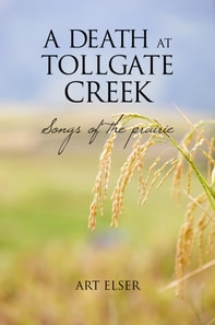 Death at Tollgate Creek: Songs of the Prairie