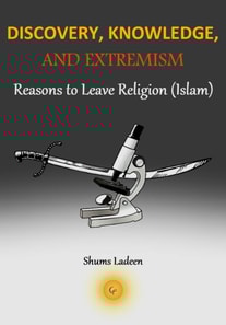 Discovery, Knowledge and Extremism - Reasons to Leave Religion (Islam) - A Translation from Arabic