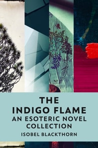 Indigo Flame: An Esoteric Novel Collection