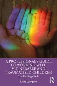 Professional's Guide to Working with Vulnerable and Traumatised Children