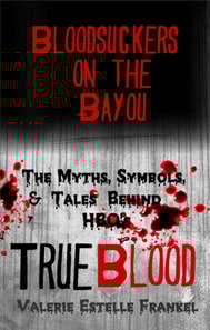 Bloodsuckers on the Bayou: The Myths, Symbols, and Tales Behind HBO's True Blood