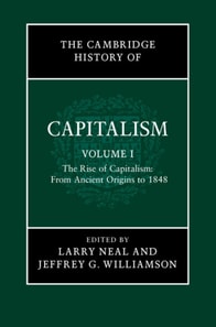 Cambridge History of Capitalism: Volume 1, The Rise of Capitalism: From Ancient Origins to 1848