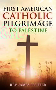 First American Catholic Pilgrimage to Palestine, 1889