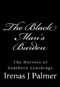 Black Man's Burden: The Horrors of Southern Lynchings