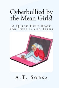 Cyberbullied by the Mean Girls!: A Quick Help Book for Tweens and Teens