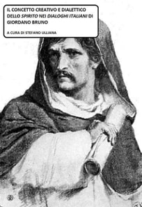 Il concetto creativo e dialettico dello Spirito nei &quote;Dialoghi Italiani&quote; di Giordano Bruno.
