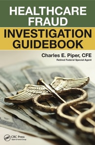 Healthcare Fraud Investigation Guidebook