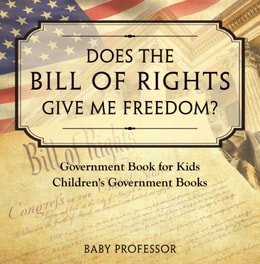 Does the Bill of Rights Give Me Freedom? Government Book for Kids | Children's Government Books