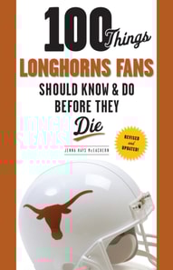 100 Things Longhorns Fans Should Know & Do Before They Die