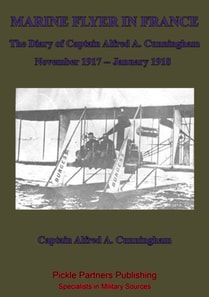 Marine Flyer In France - The Diary Of Captain Alfred A. Cunningham, November 1917 - January 1918