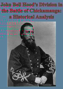 John Bell Hood's Division In The Battle Of Chickamauga: A Historical Analysis [Illustated Edition]