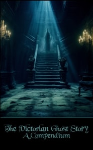Victorian Ghost Story - A Compendium