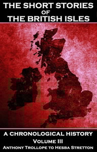 Short Stories of the British Isles - Volume 3 - Anthony Trollope to Hesba Stretton
