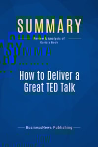 Summary: How to Deliver a Great TED Talk