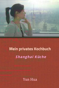Mein privates Kochbuch: Shanghai Küche